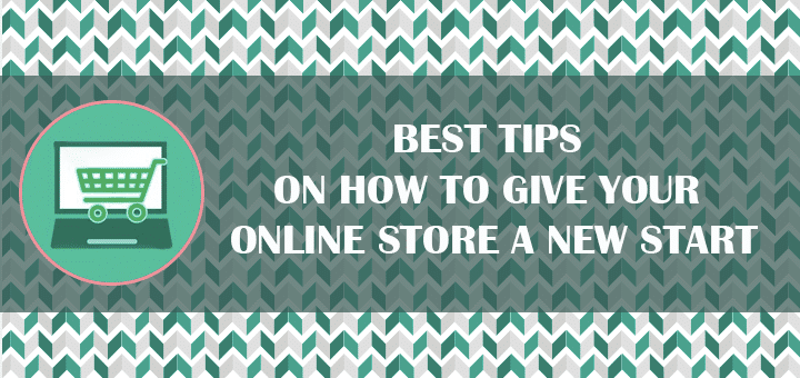 Best Tips on How to Give Your Online Store a New Start