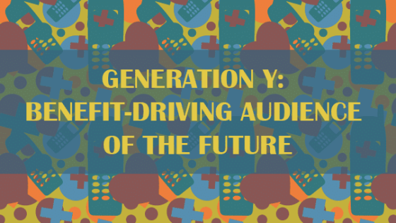 Generation Y: Benefit-Driving Audience of the Future