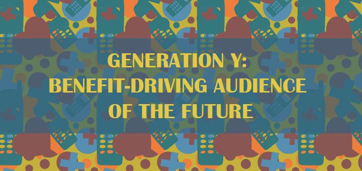 Generation Y: Benefit-Driving Audience of the Future