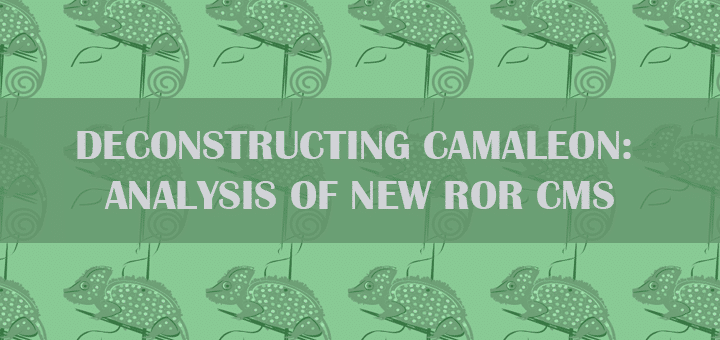 Deconstructing Camaleon:  Analysis of New RoR CMS