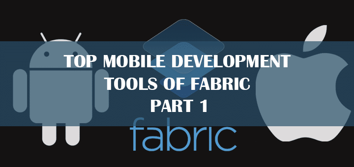Top Mobile Development Tools of Fabric – Part 1