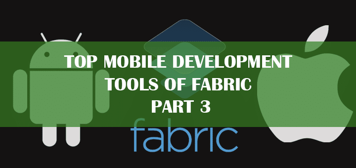 Top Mobile Development Tools of Fabric – Part 3
