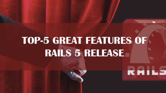 Top-5 Great Features of Rails 5 Release