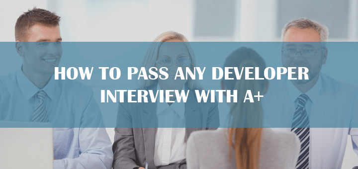 How to Pass Any Developer Interview with A+