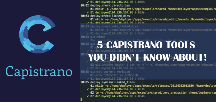 5 Capistrano Tools You Didn’t Know About!