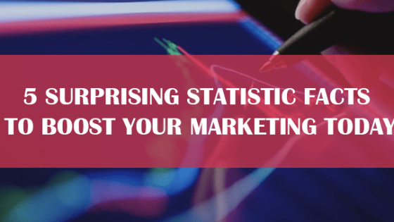 5 Surprising Statistic Facts to Boost Your Marketing Today