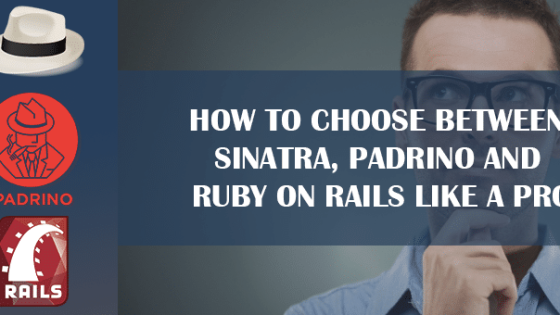 How to Choose between Sinatra, Padrino and Ruby on Rails like a Pro