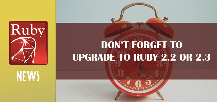 Don’t Forget to Upgrade to Ruby 2.2 or 2.3