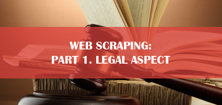 Web Scraping: Part 1. Legal Aspect