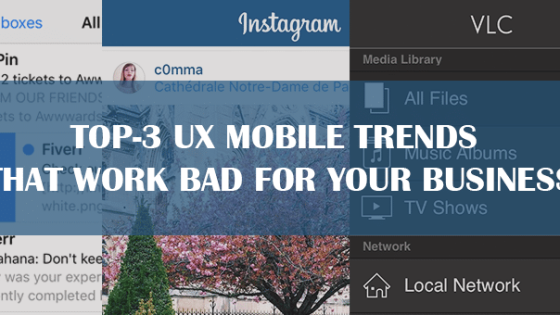 Top-3 UX Mobile Trends that Work Bad for Your Business