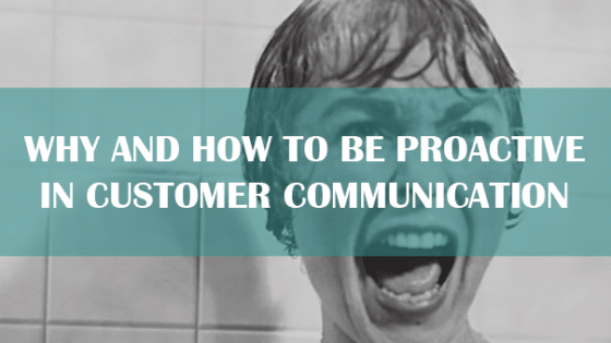 Why and How to Be Proactive in Customer Communication
