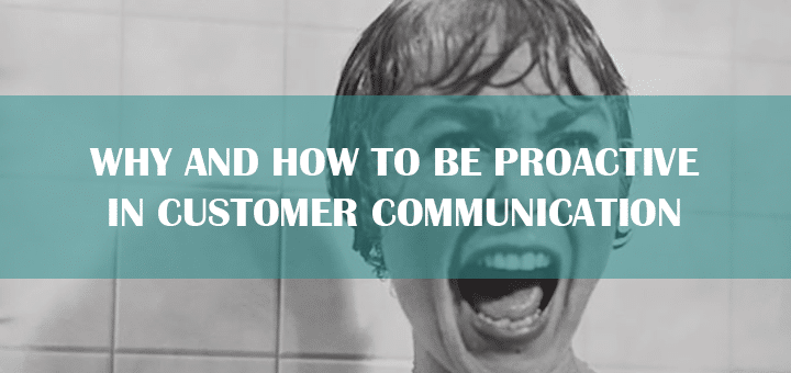 Why and How to Be Proactive in Customer Communication