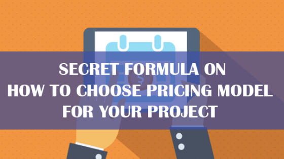 Secret Formula on How to Choose Pricing Model for Your Project