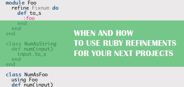 When and How to Use Ruby Refinements for Your Next Projects