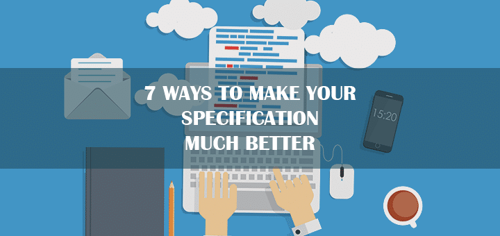 7 Ways to Make Your Specification Much Better