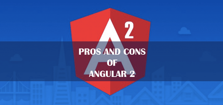 Pros and Cons of Angular 2
