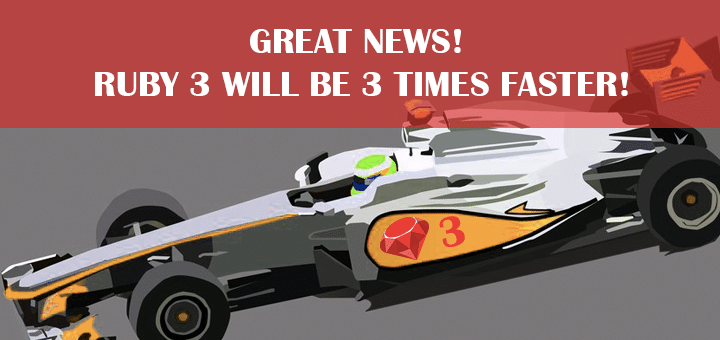 Great News! Ruby 3 will be 3 Times Faster!