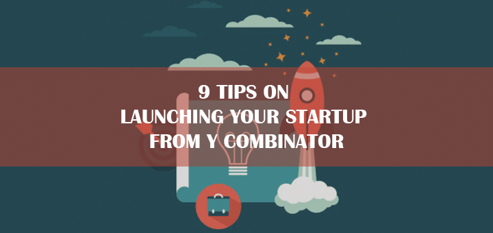 9 Tips on Launching Your Startup from Y Combinator
