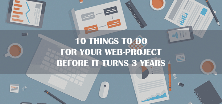 10 Things to Do for Your Web-project before It Turns 3 Years