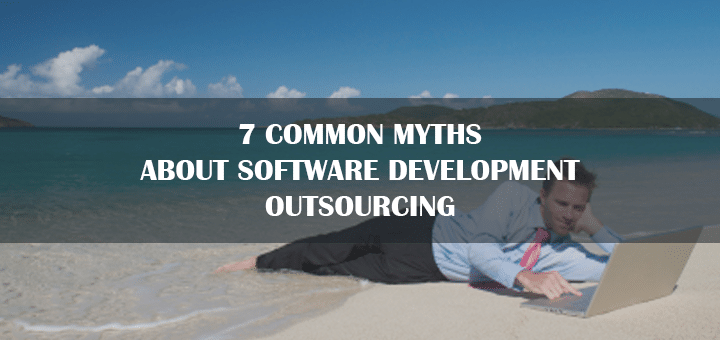 7 Common Myths about Software Development Outsourcing