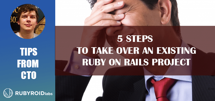 5 Steps to Take Over an Existing Ruby on Rails Project