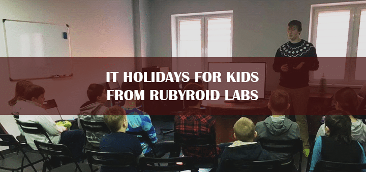 IT Holidays for Kids from Rubyroid Labs